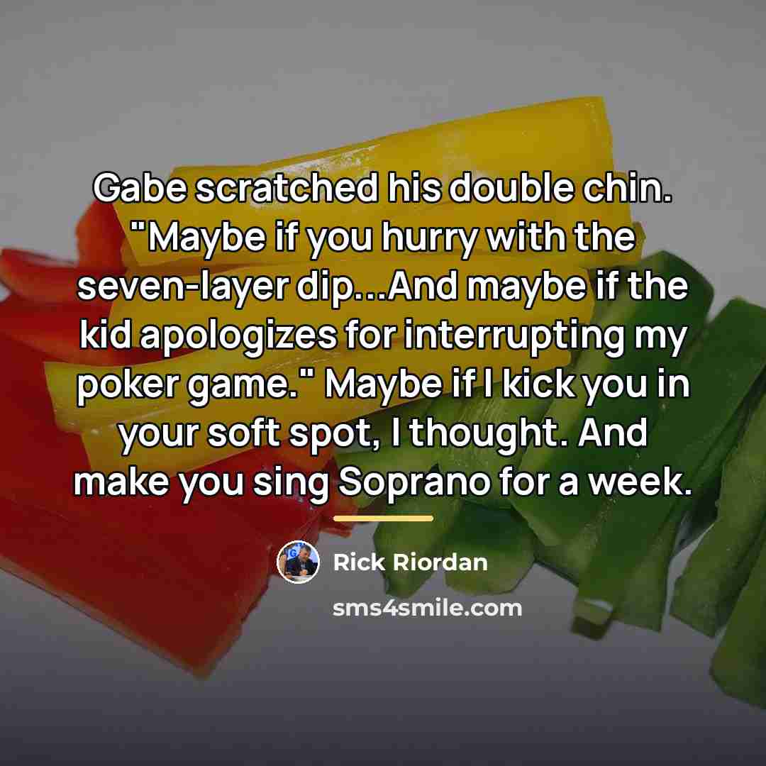 “Gabe scratched his double chin. "Maybe if you hurry with…” quote by Rick Riordan