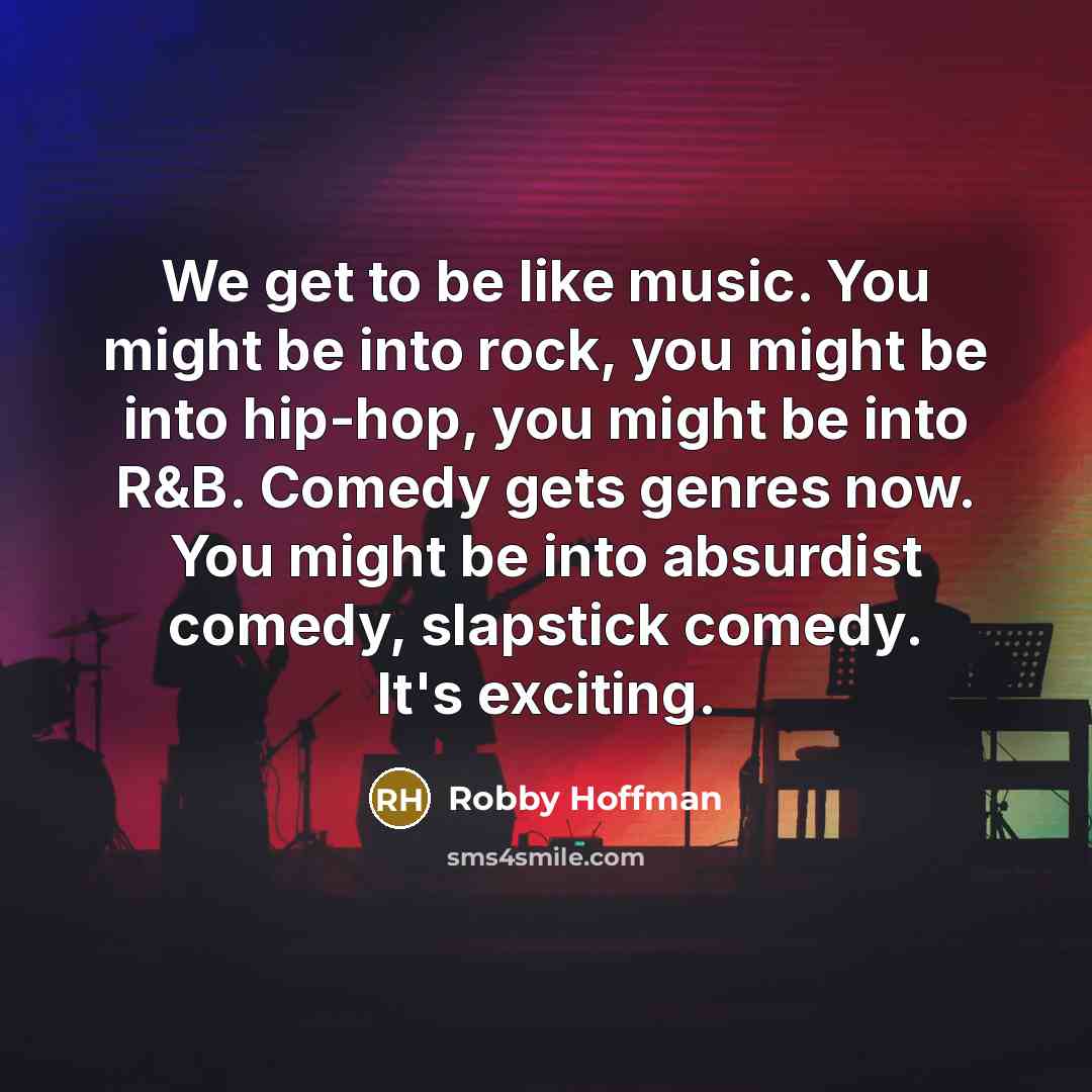 “We get to be like music. You might be into…” quote by Robby Hoffman