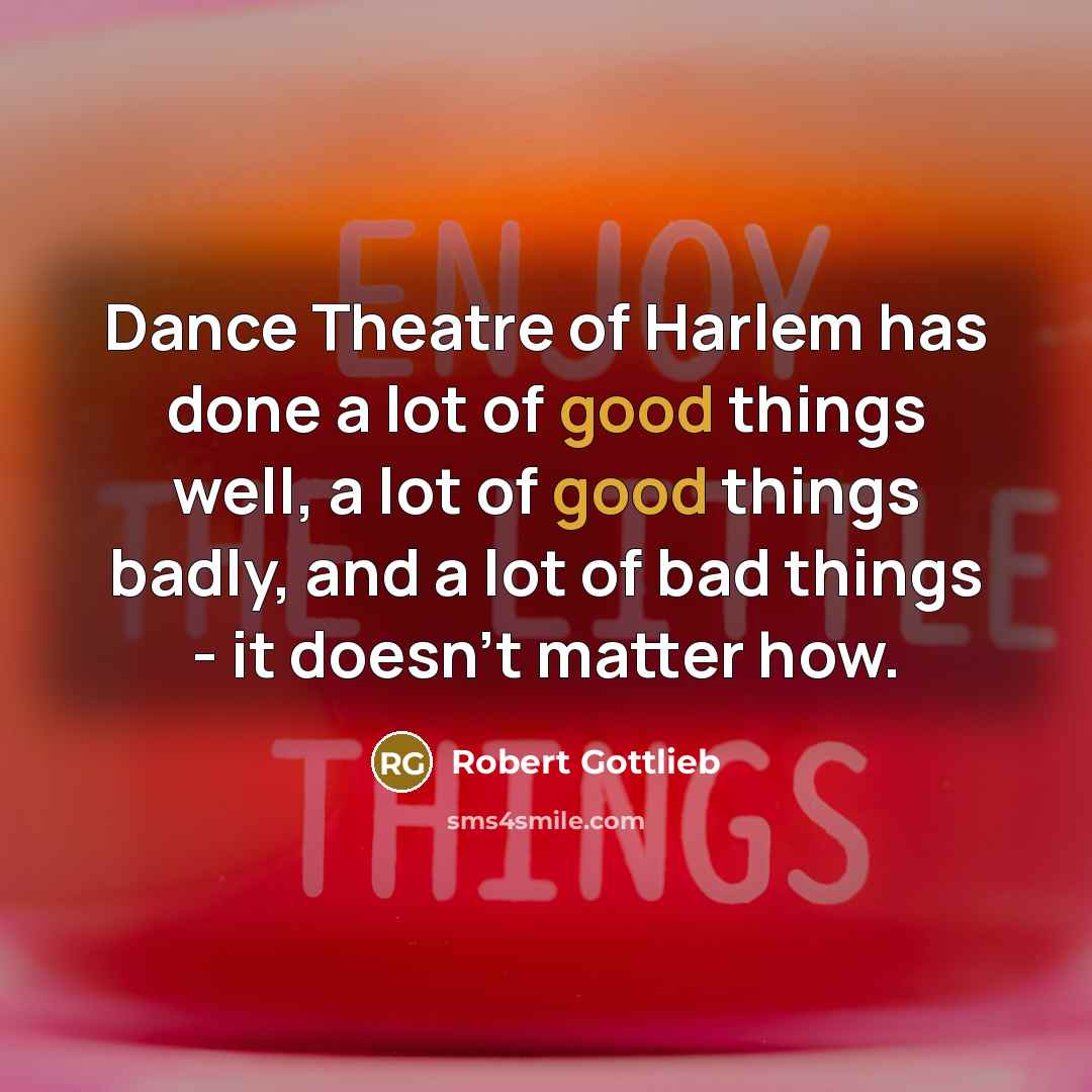 “Dance Theatre of Harlem has done a lot of good…” quote by Robert Gottlieb