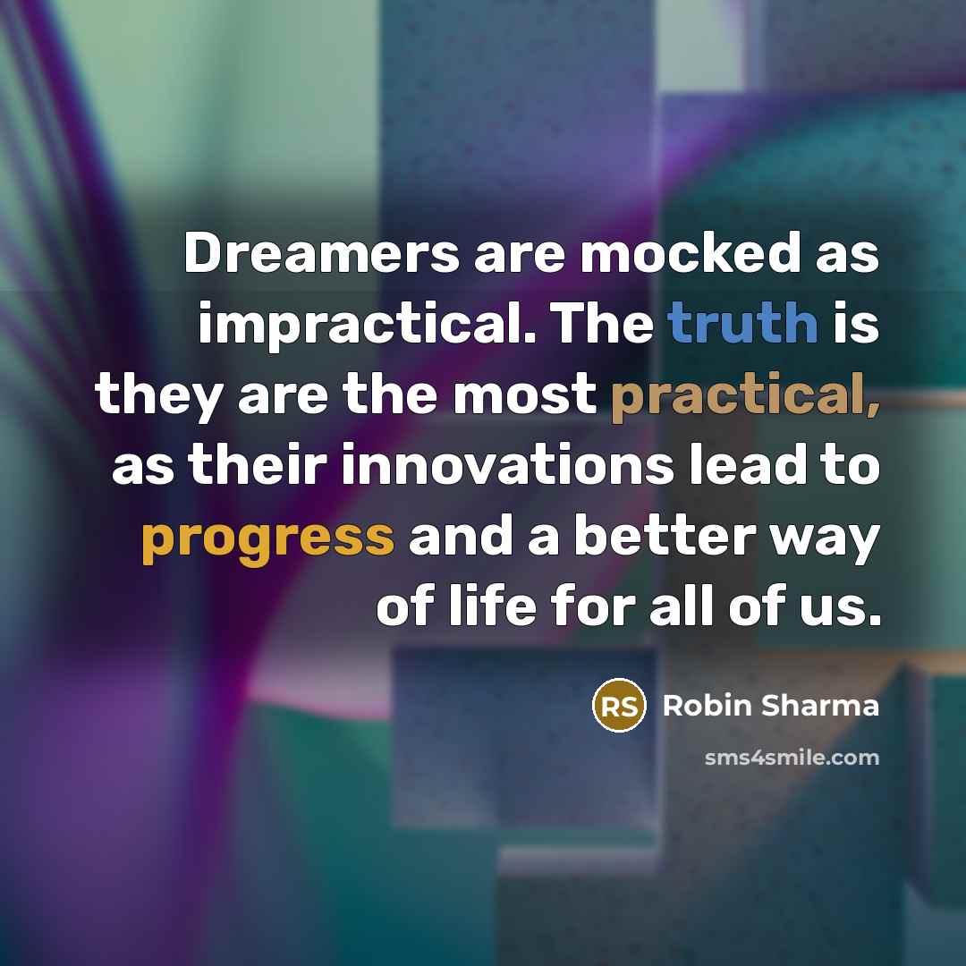 “Dreamers are mocked as impractical. The truth is they are…” quote by Robin Sharma
