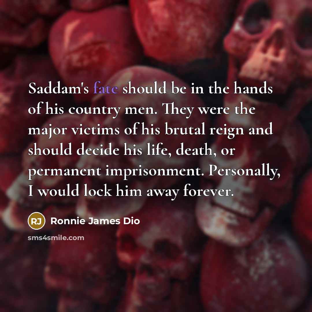 “Saddam's fate should be in the hands of his country…” quote by Ronnie James Dio