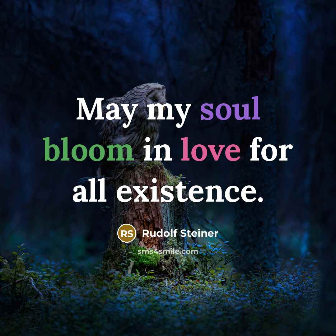 “May my soul bloom in love for all existence.…” quote by Rudolf Steiner