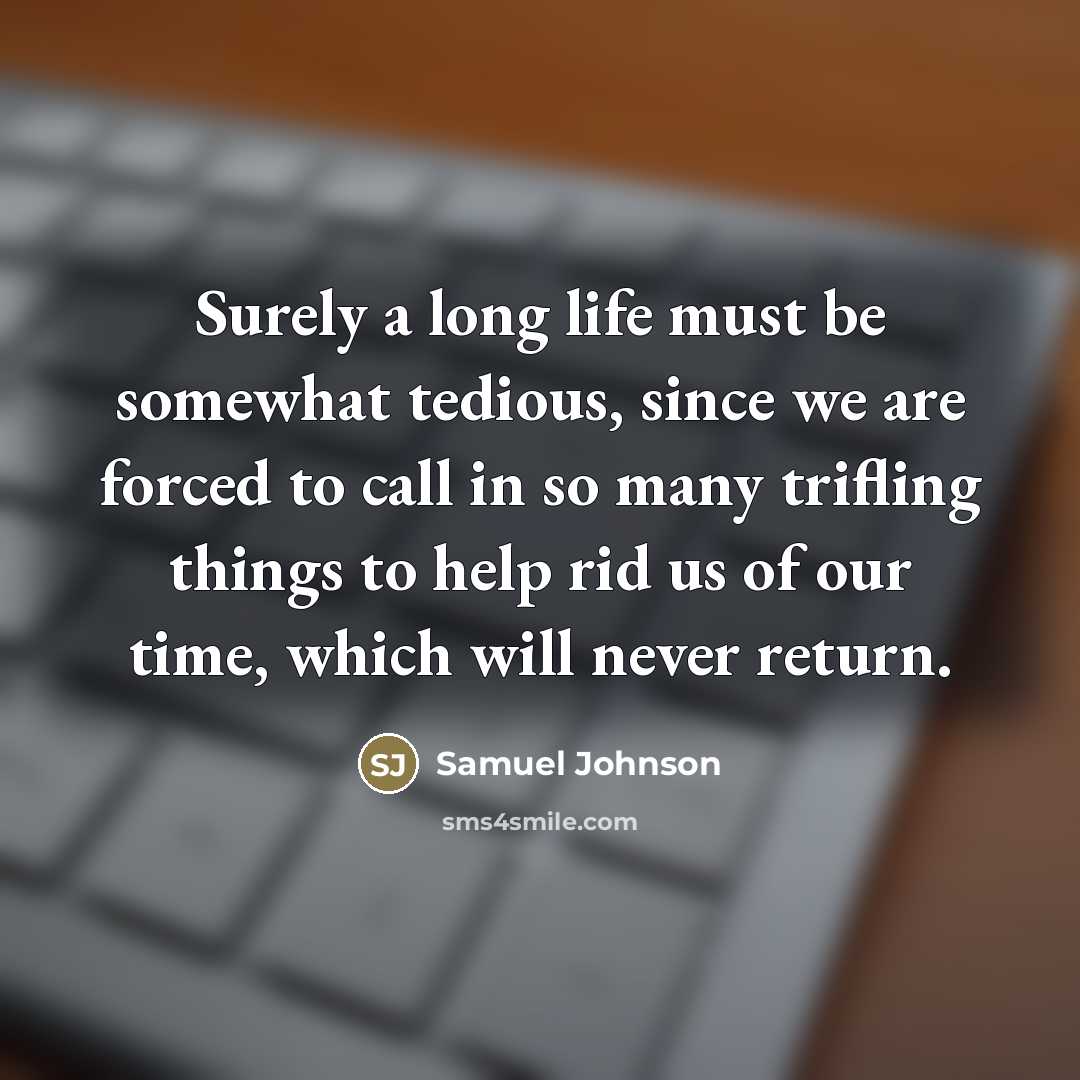 “Surely a long life must be somewhat tedious, since we…” quote by Samuel Johnson