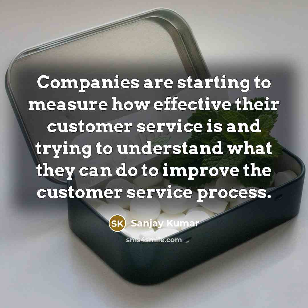 “Companies are starting to measure how effective their customer service…” quote by Sanjay Kumar