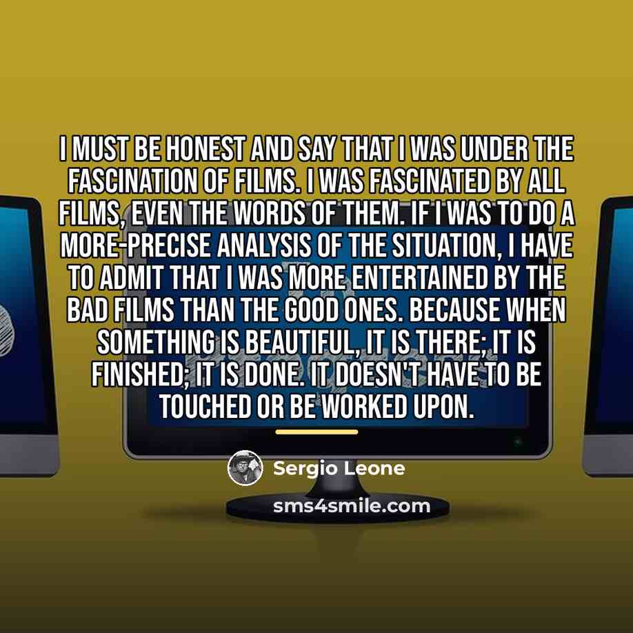 “I must be honest and say that I was under…” quote by Sergio Leone