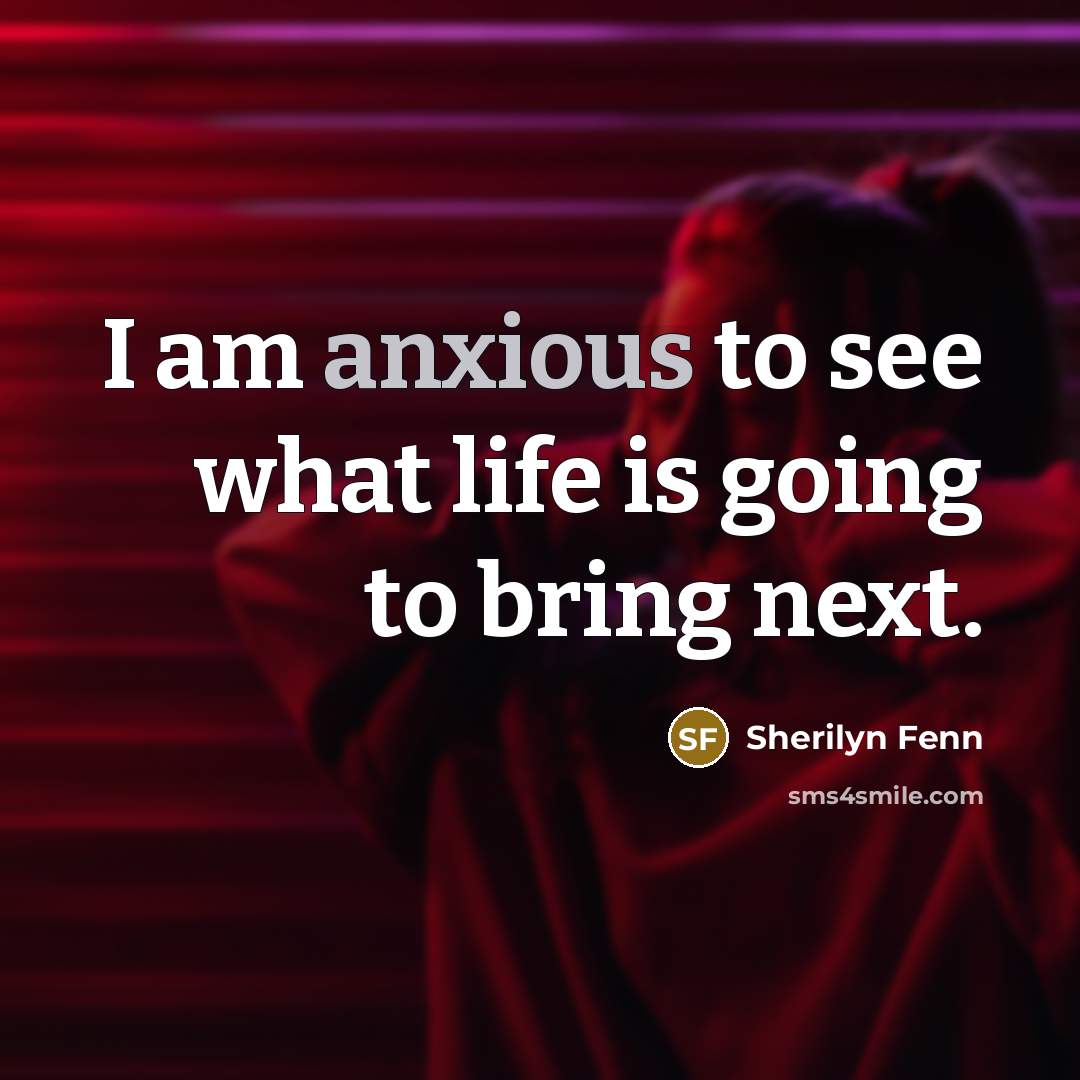 “I am anxious to see what life is going to…” quote by Sherilyn Fenn