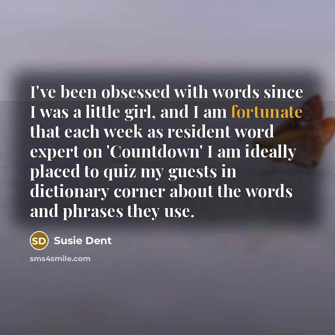 “I've been obsessed with words since I was a little…” quote by Susie Dent