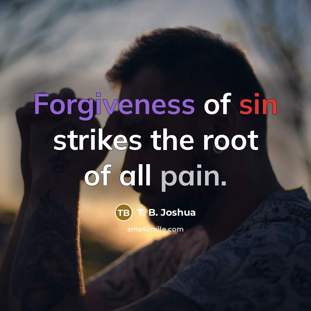 “Forgiveness of sin strikes the root of all pain.…” quote by T. B. Joshua