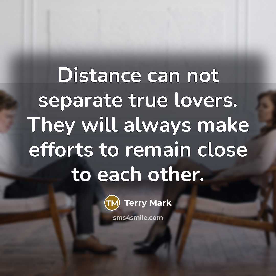 “Distance can not separate true lovers. They will always make…” quote by Terry Mark