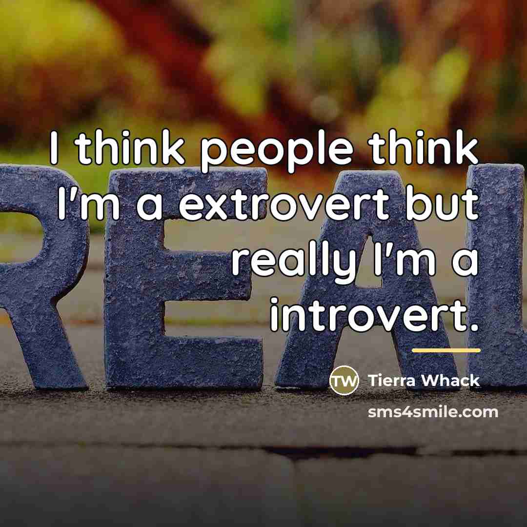 “I think people think I'm a extrovert but really I'm…” quote by Tierra Whack