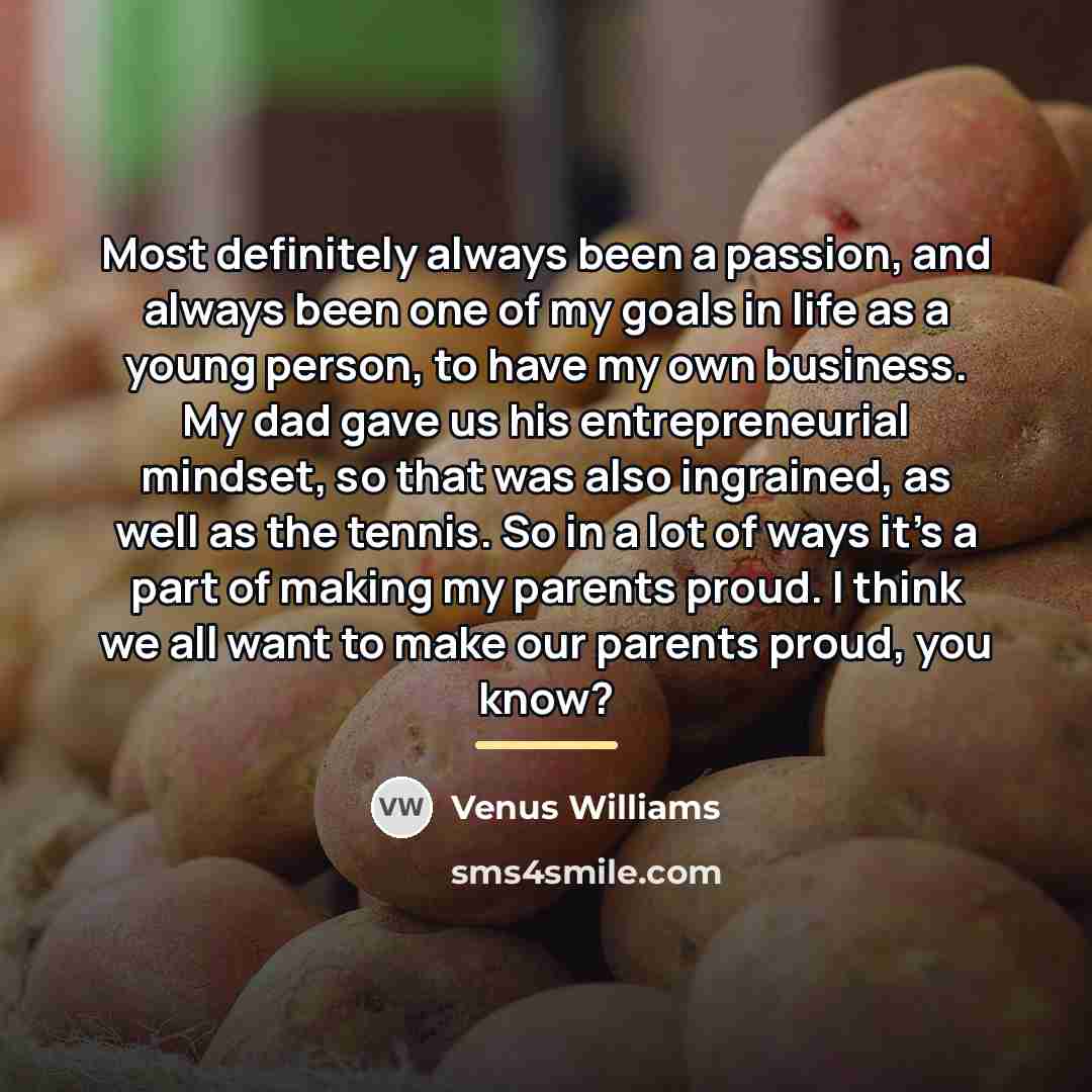 “Most definitely always been a passion, and always been one…” quote by Venus Williams