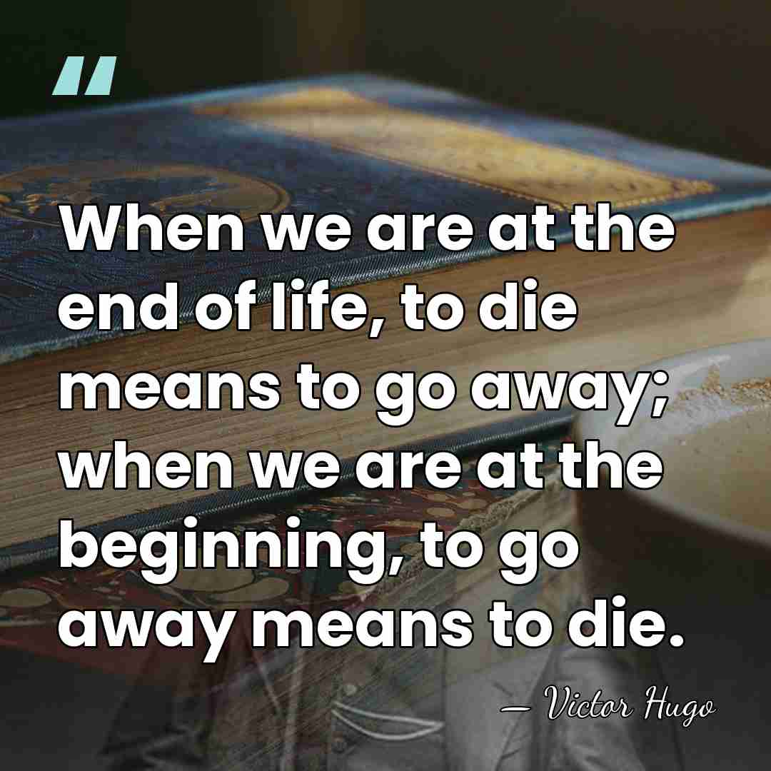 When we are at the end of life, to die means to&hellip; - Victor Hugo