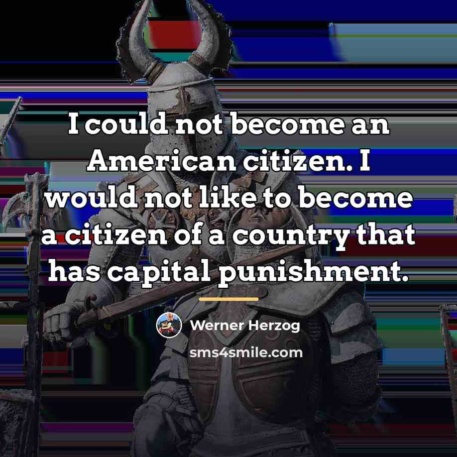 “I could not become an American citizen. I would not…” quote by Werner Herzog