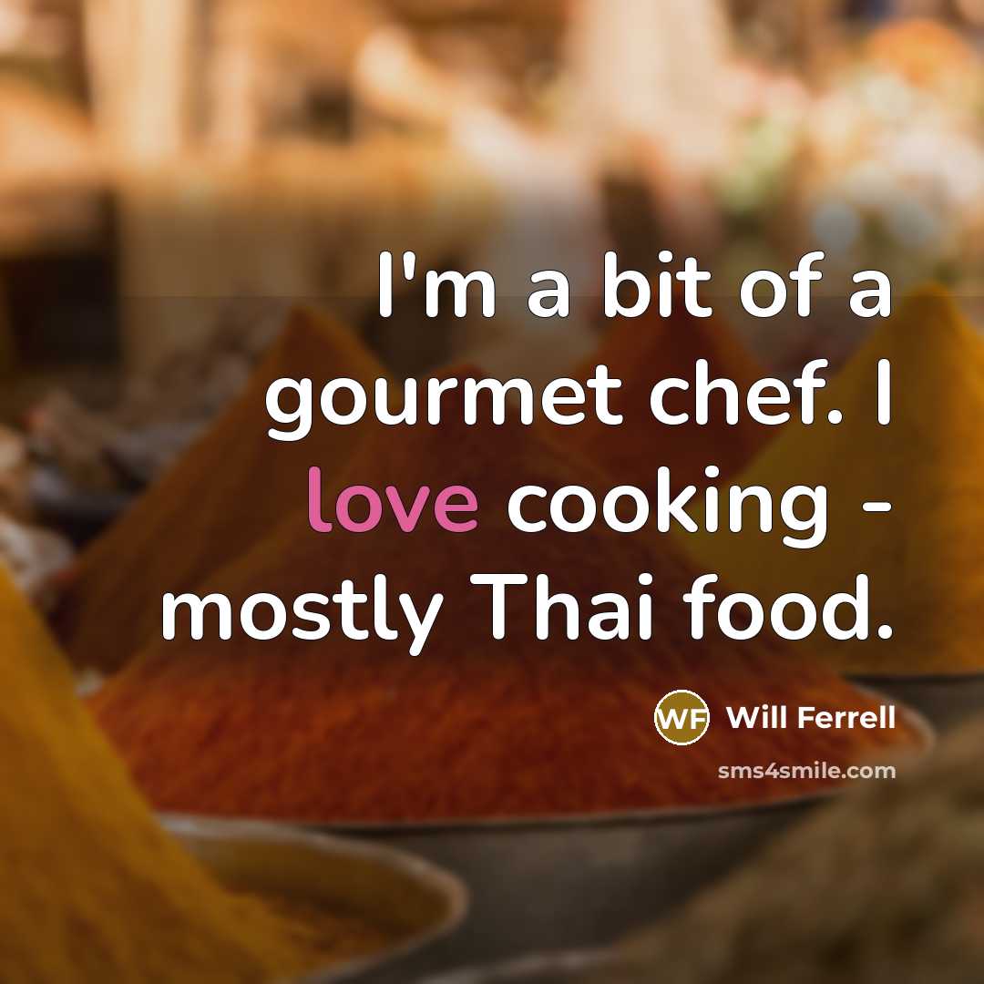“I'm a bit of a gourmet chef. I love cooking…” quote by Will Ferrell