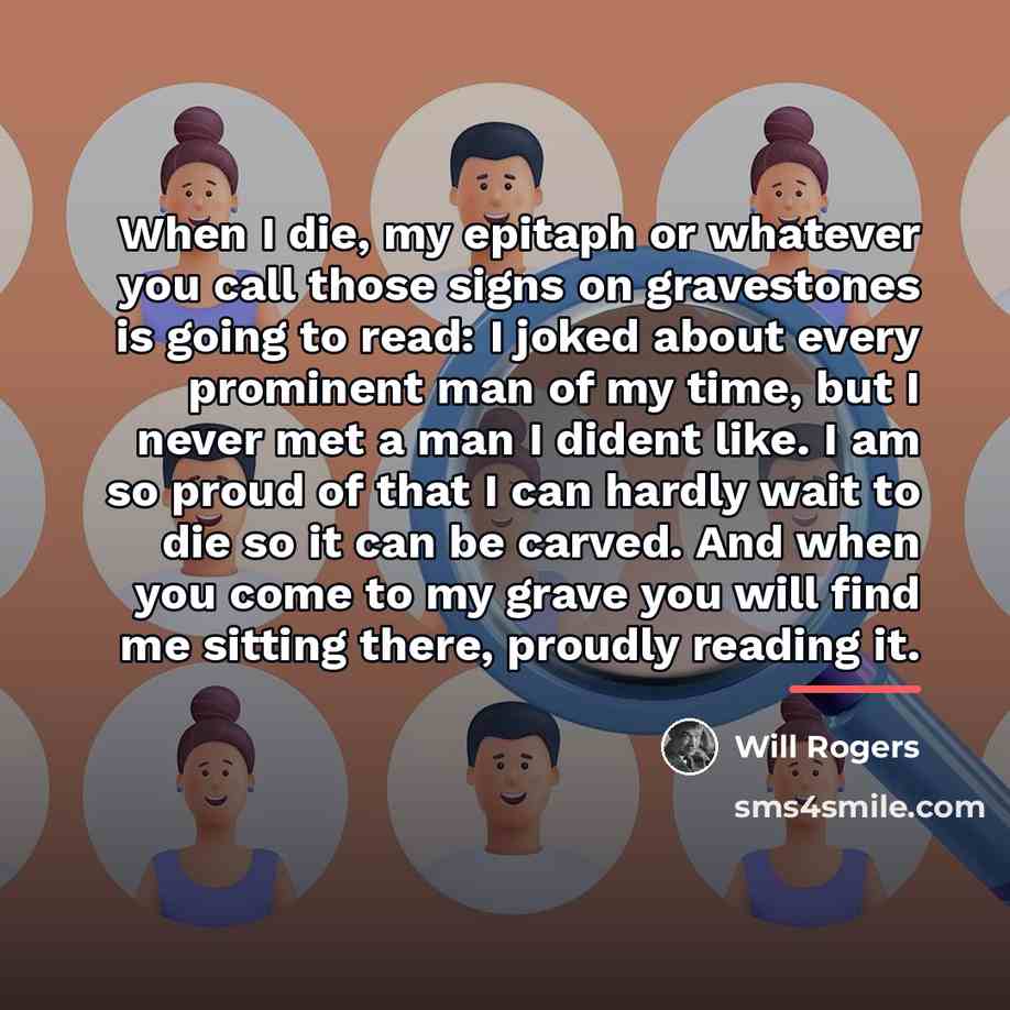 “When I die, my epitaph or whatever you call those…” quote by Will Rogers