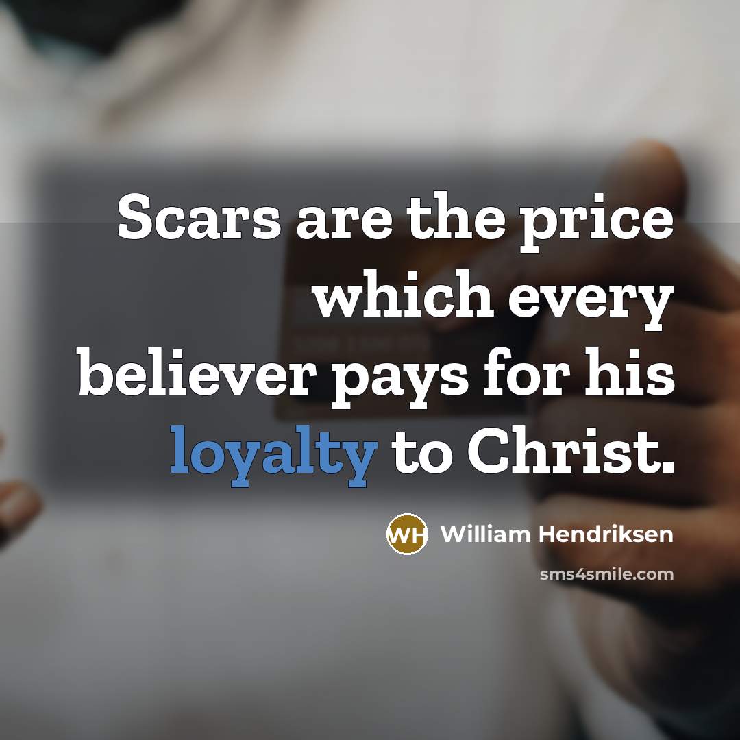 “Scars are the price which every believer pays for his…” quote by William Hendriksen