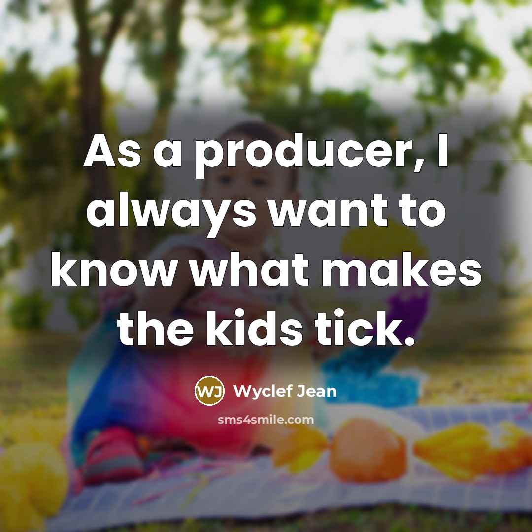 “As a producer, I always want to know what makes…” quote by Wyclef Jean