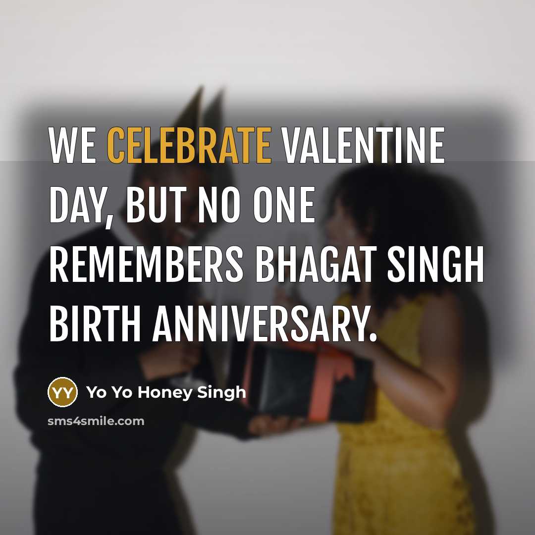 “We celebrate Valentine Day, but no one remembers Bhagat Singh…” quote by Yo Yo Honey Singh