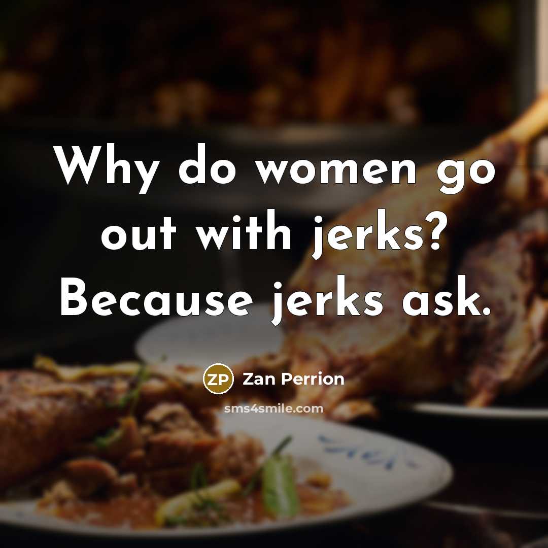 “Why do women go out with jerks? Because jerks ask.…” quote by Zan Perrion