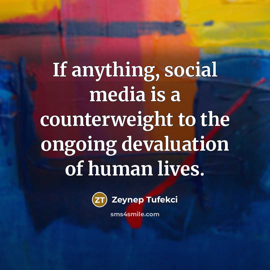 “If anything, social media is a counterweight to the ongoing…” quote by Zeynep Tufekci