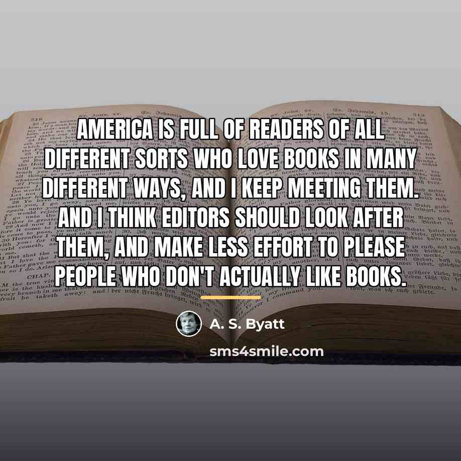 “America is full of readers of all different sorts who…” quote by A. S. Byatt