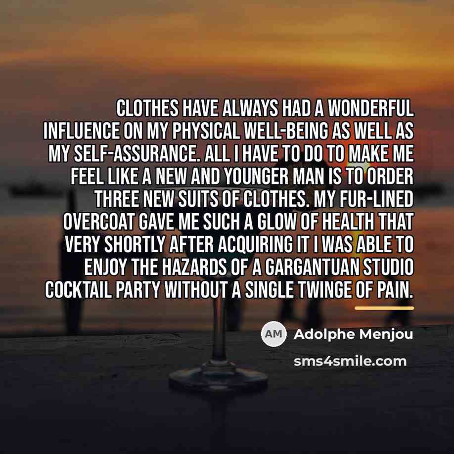 “Clothes have always had a wonderful influence on my physical…” quote by Adolphe Menjou