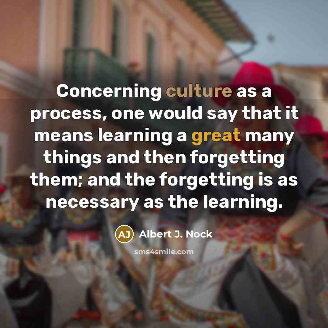“Concerning culture as a process, one would say that it…” quote by Albert J. Nock