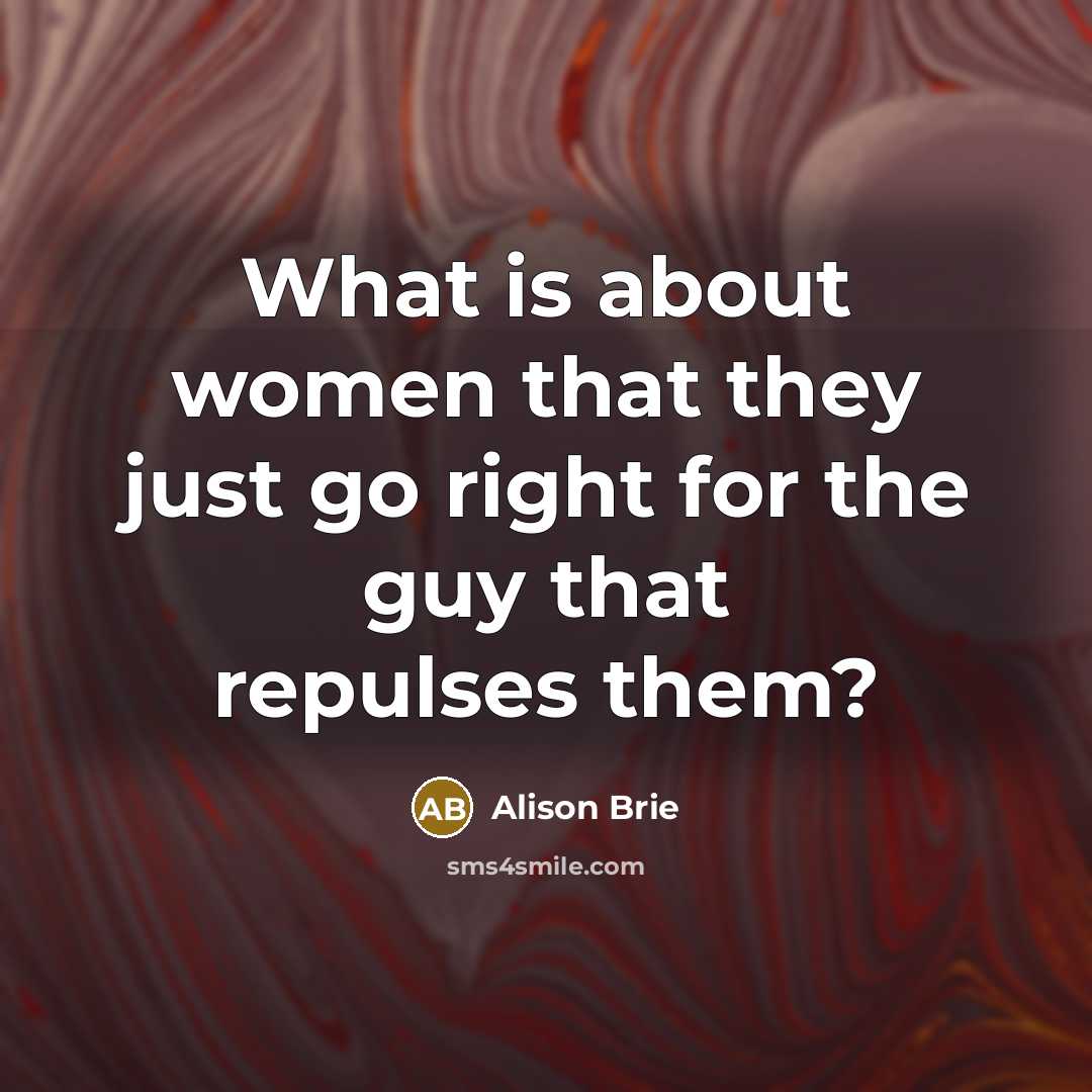 “What is about women that they just go right for…” quote by Alison Brie