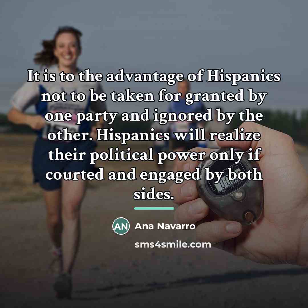 “It is to the advantage of Hispanics not to be…” quote by Ana Navarro