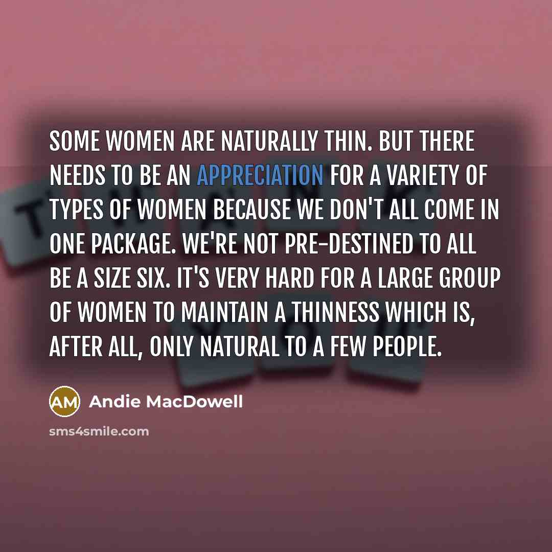 “Some women are naturally thin. But there needs to be…” quote by Andie MacDowell