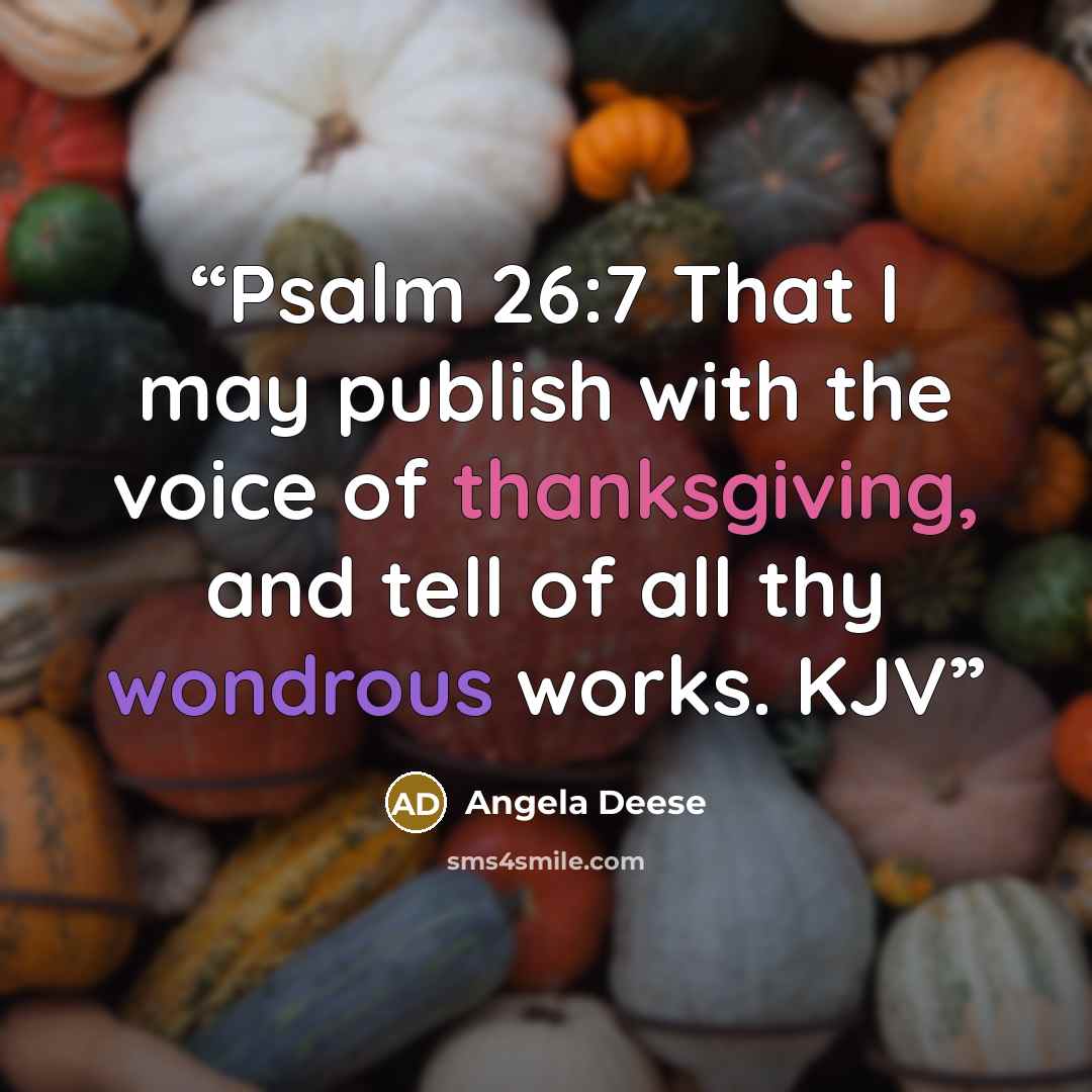 “Psalm 26:7 That I may publish with the voice of thanksgiving, and tell of all thy wondrous works. KJV” quote by Angela Deese