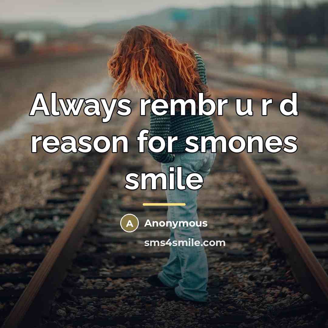 “Always rembr u r d reason for smones smile…” quote by Anonymous