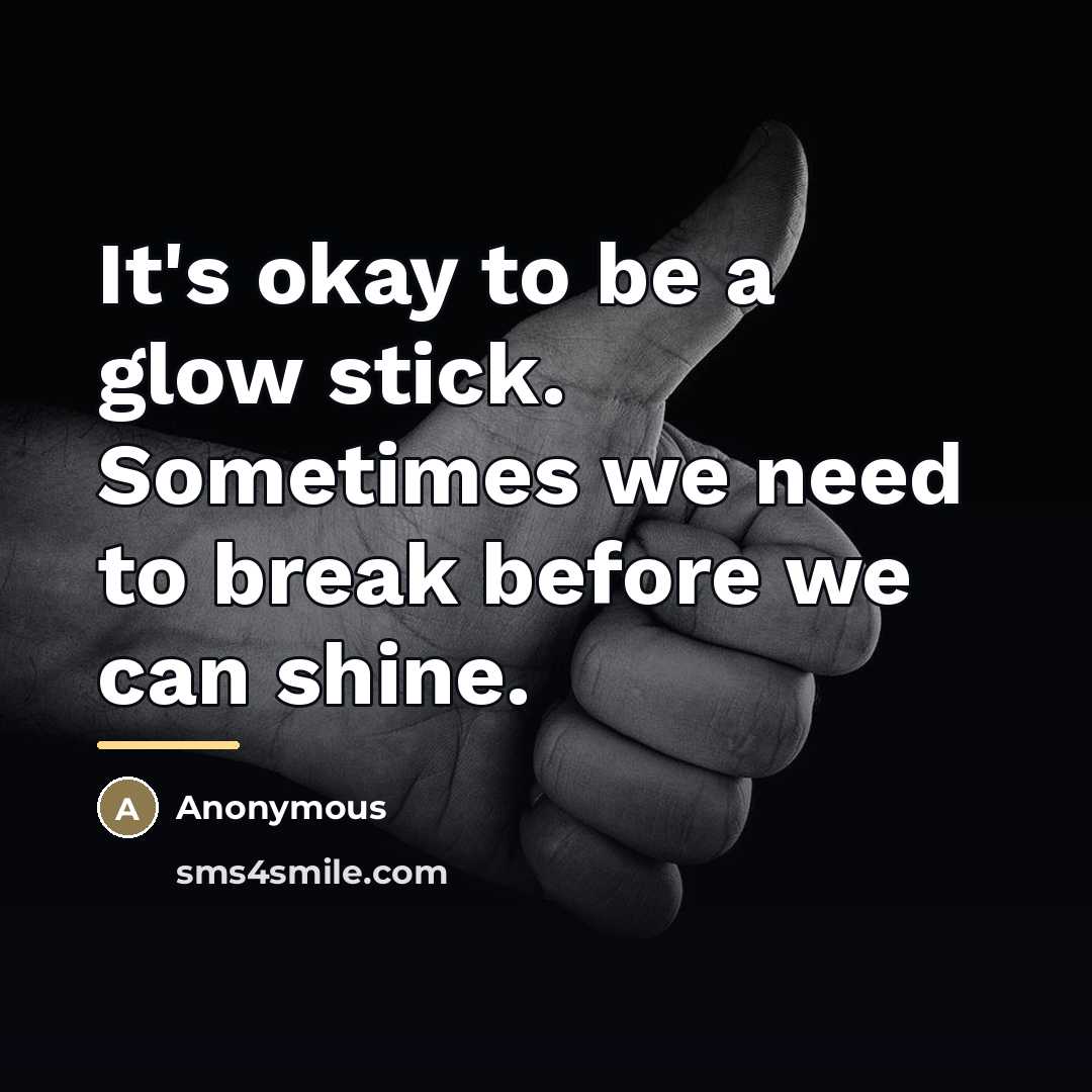 “It's okay to be a glow stick. Sometimes we need…” quote by Anonymous