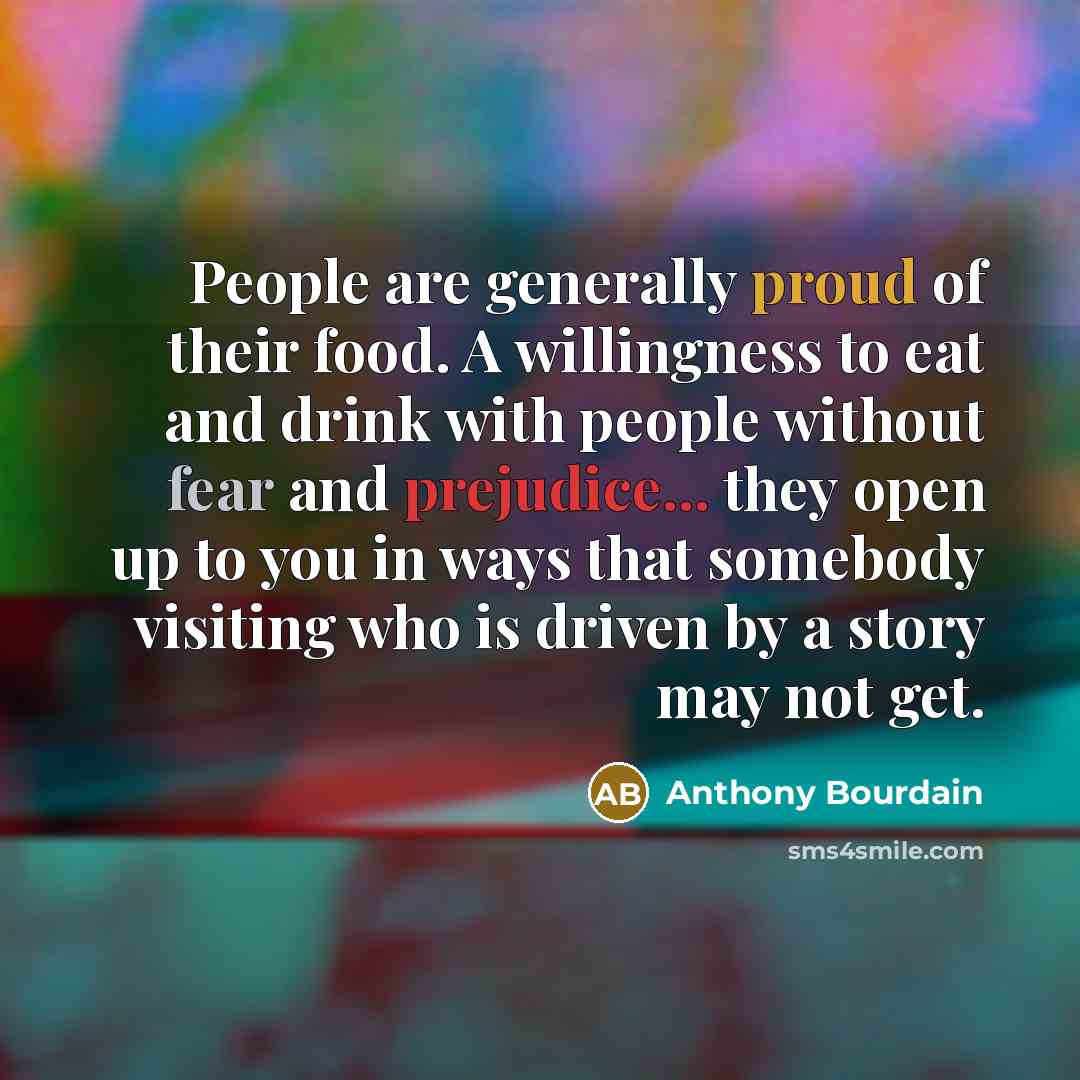 “People are generally proud of their food. A willingness to…” quote by Anthony Bourdain