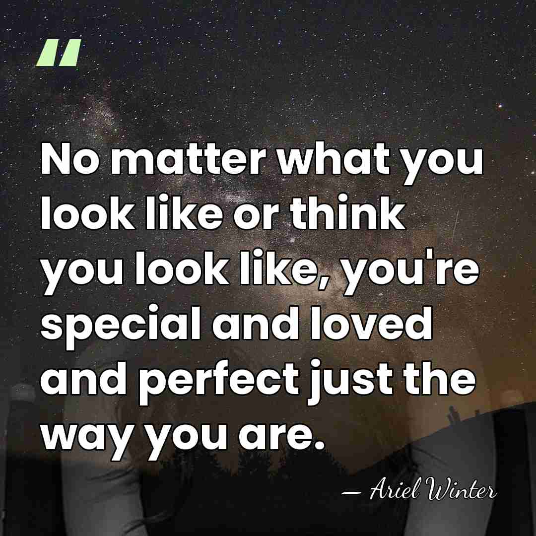 No matter what you look like or think you look like, you're&hellip; - Ariel Winter