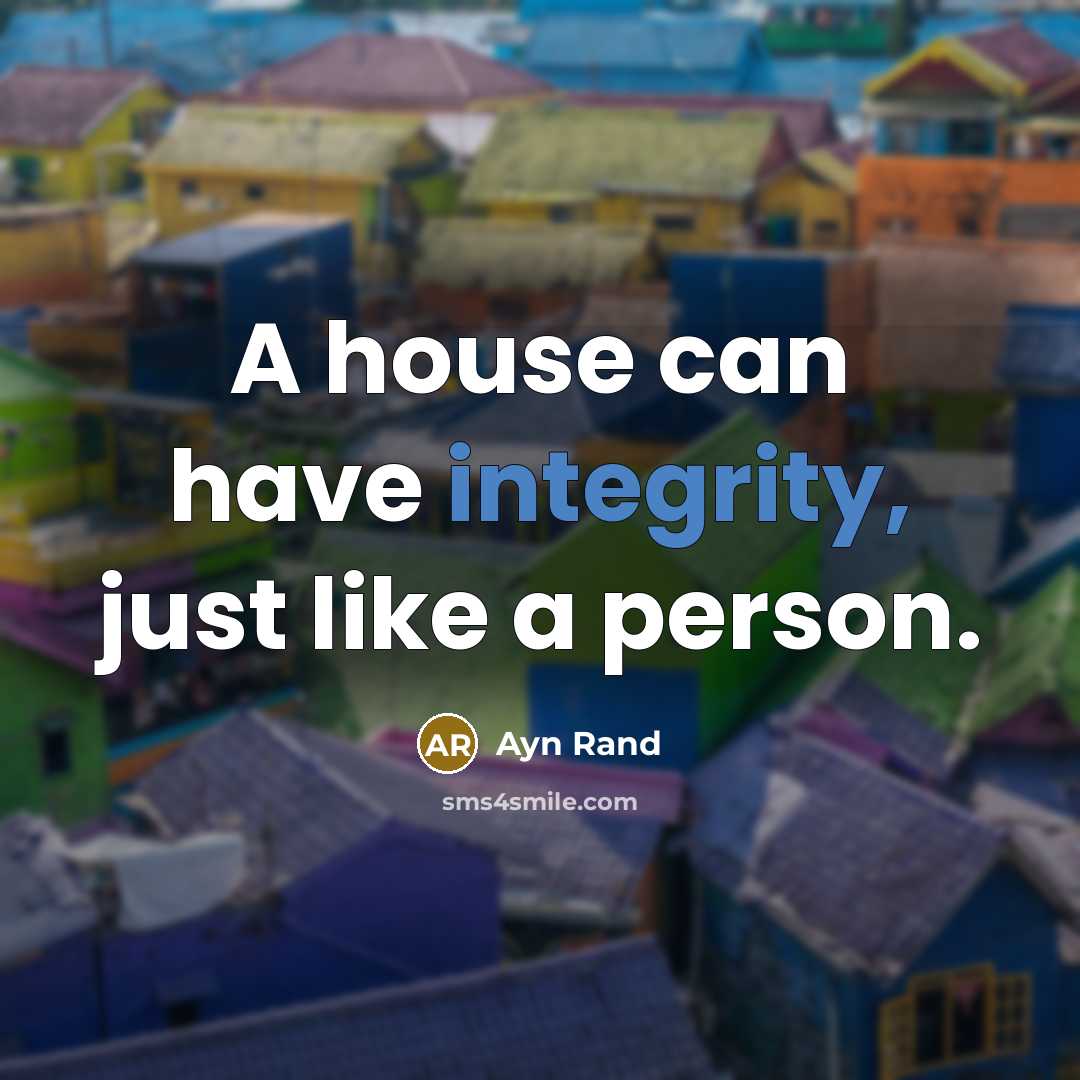 “A house can have integrity, just like a person.…” quote by Ayn Rand