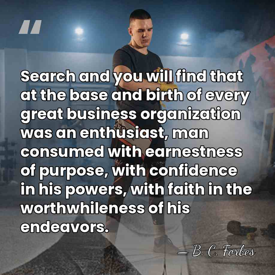 Search and you will find that at the base and birth of&hellip; - B. C. Forbes