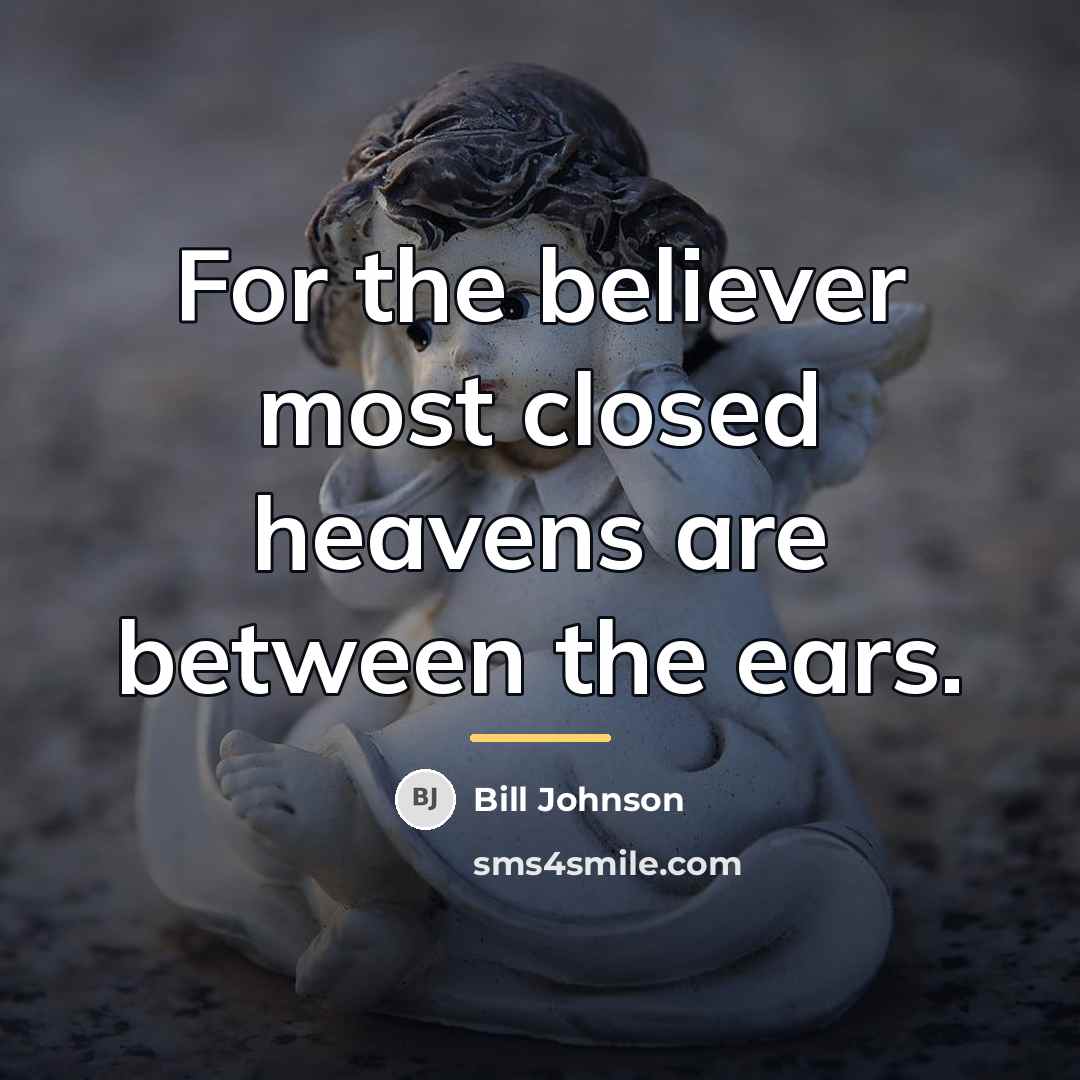 “For the believer most closed heavens are between the ears.…” quote by Bill Johnson