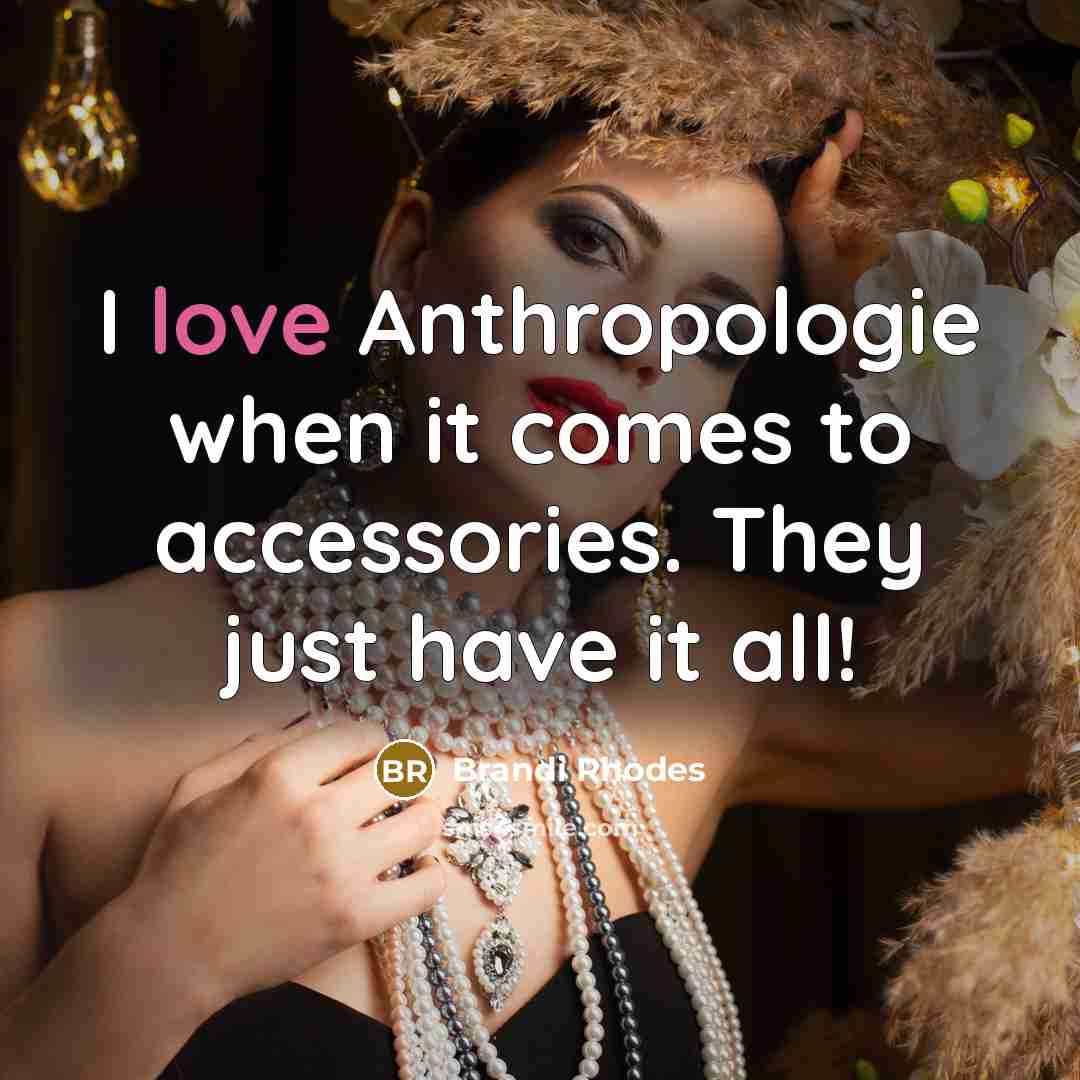 “I love Anthropologie when it comes to accessories. They just…” quote by Brandi Rhodes