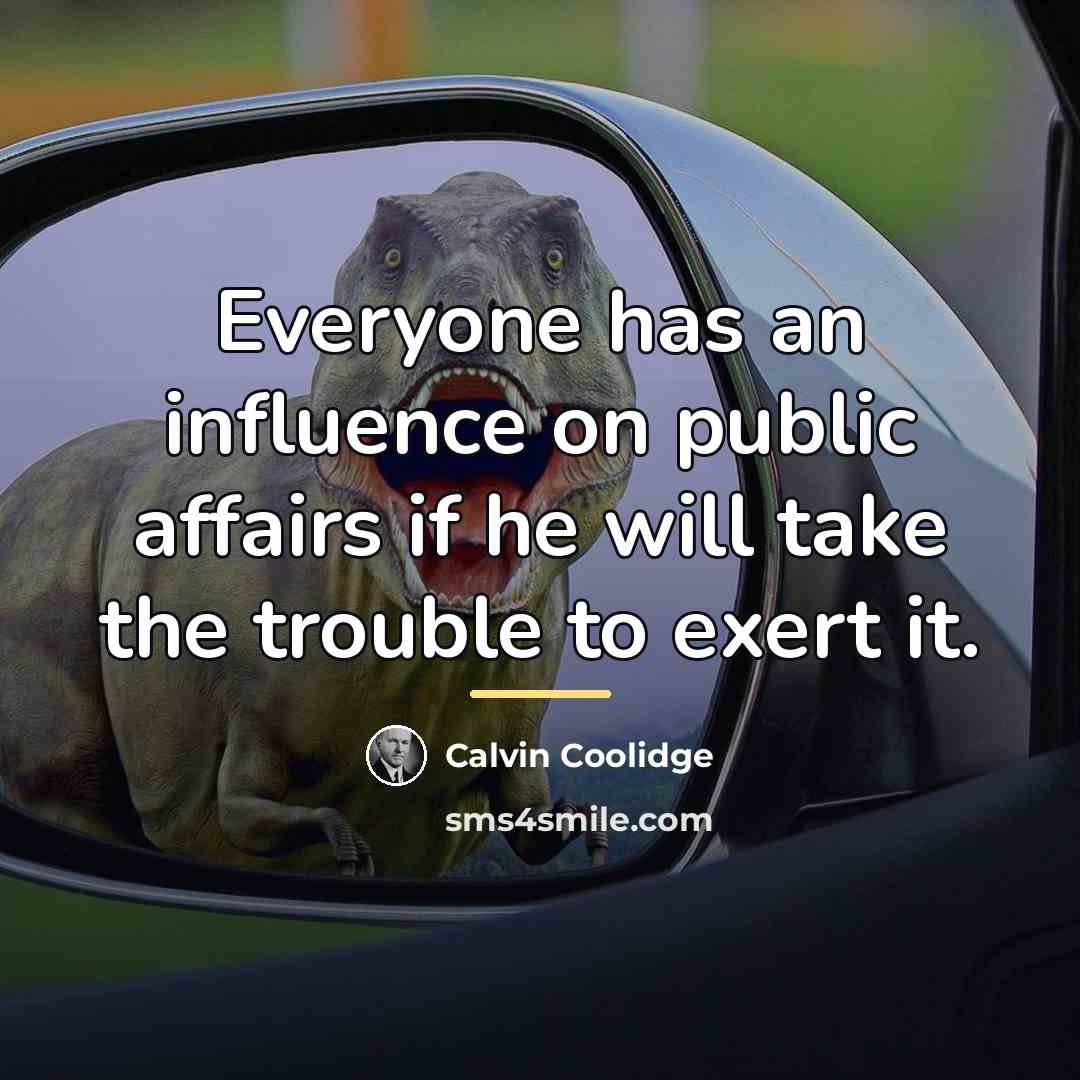 “Everyone has an influence on public affairs if he will…” quote by Calvin Coolidge