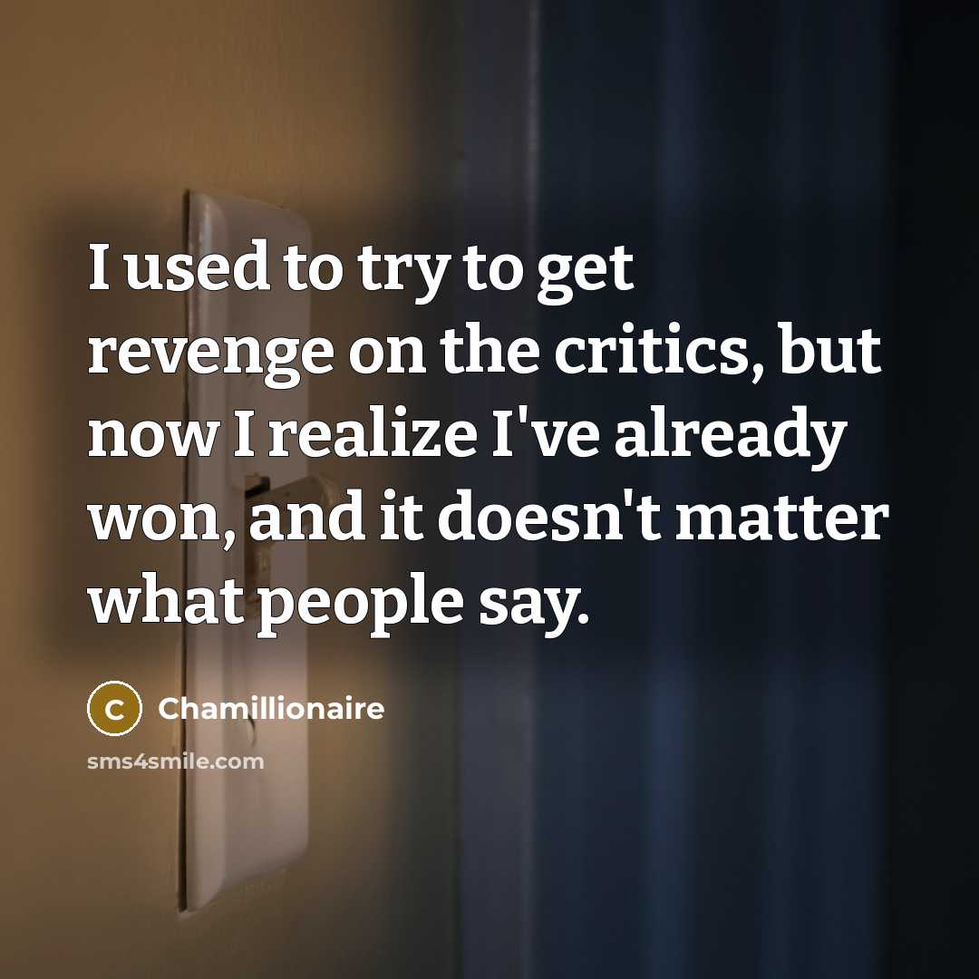 “I used to try to get revenge on the critics,…” quote by Chamillionaire