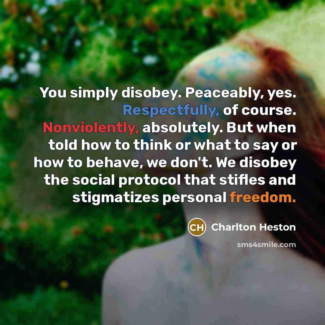 “You simply disobey. Peaceably, yes. Respectfully, of course. Nonviolently, absolutely.…” quote by Charlton Heston