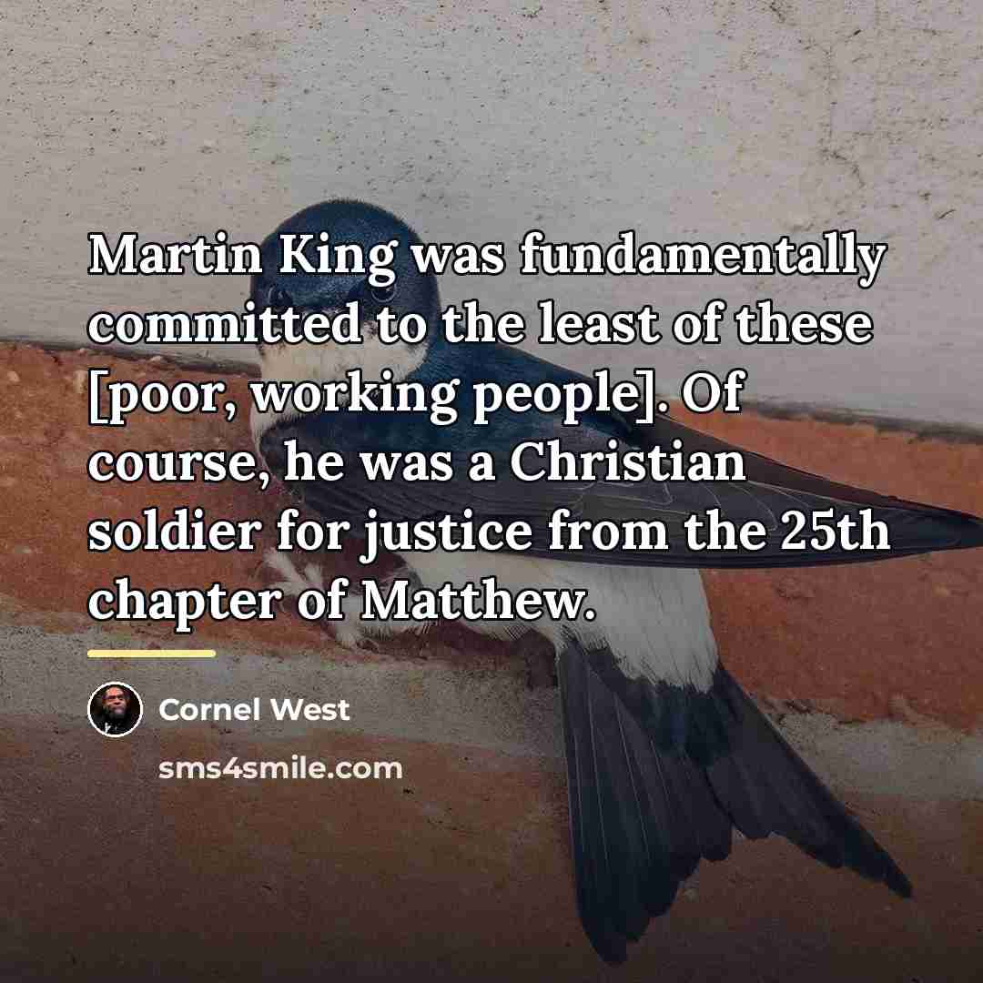 “Martin King was fundamentally committed to the least of these…” quote by Cornel West