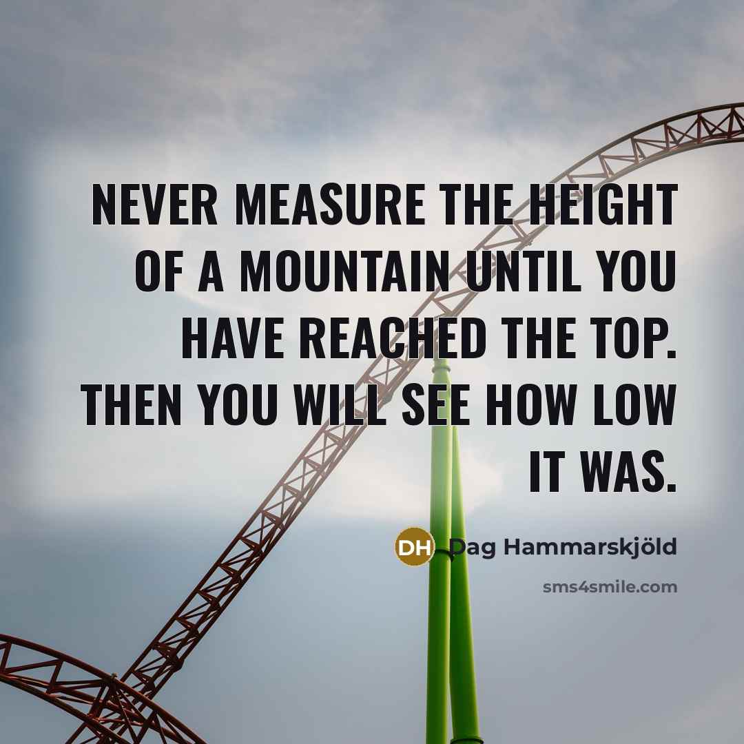 “Never measure the height of a mountain until you have…” quote by Dag Hammarskjold