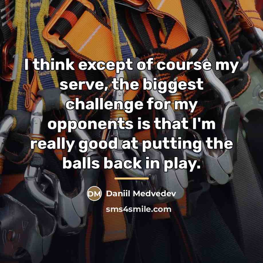 “I think except of course my serve, the biggest challenge…” quote by Daniil Medvedev