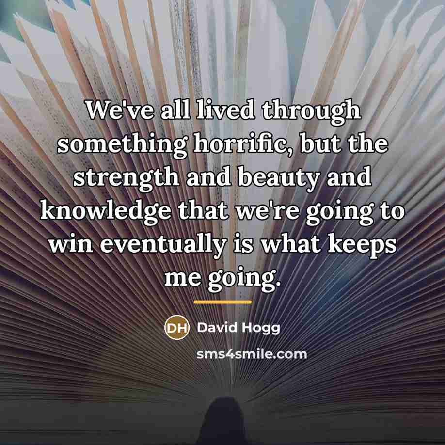 “We've all lived through something horrific, but the strength and…” quote by David Hogg