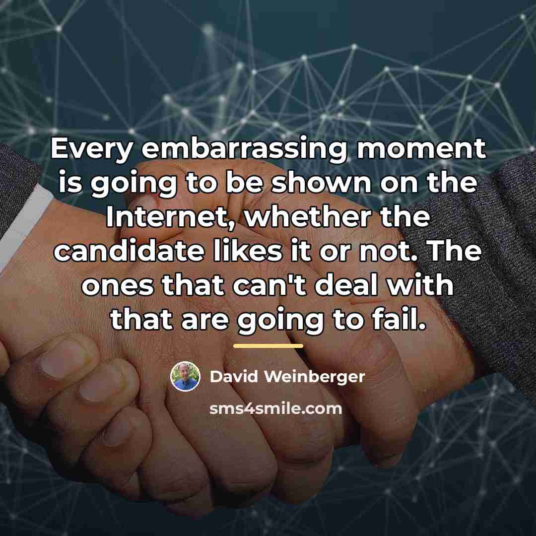 “Every embarrassing moment is going to be shown on the…” quote by David Weinberger