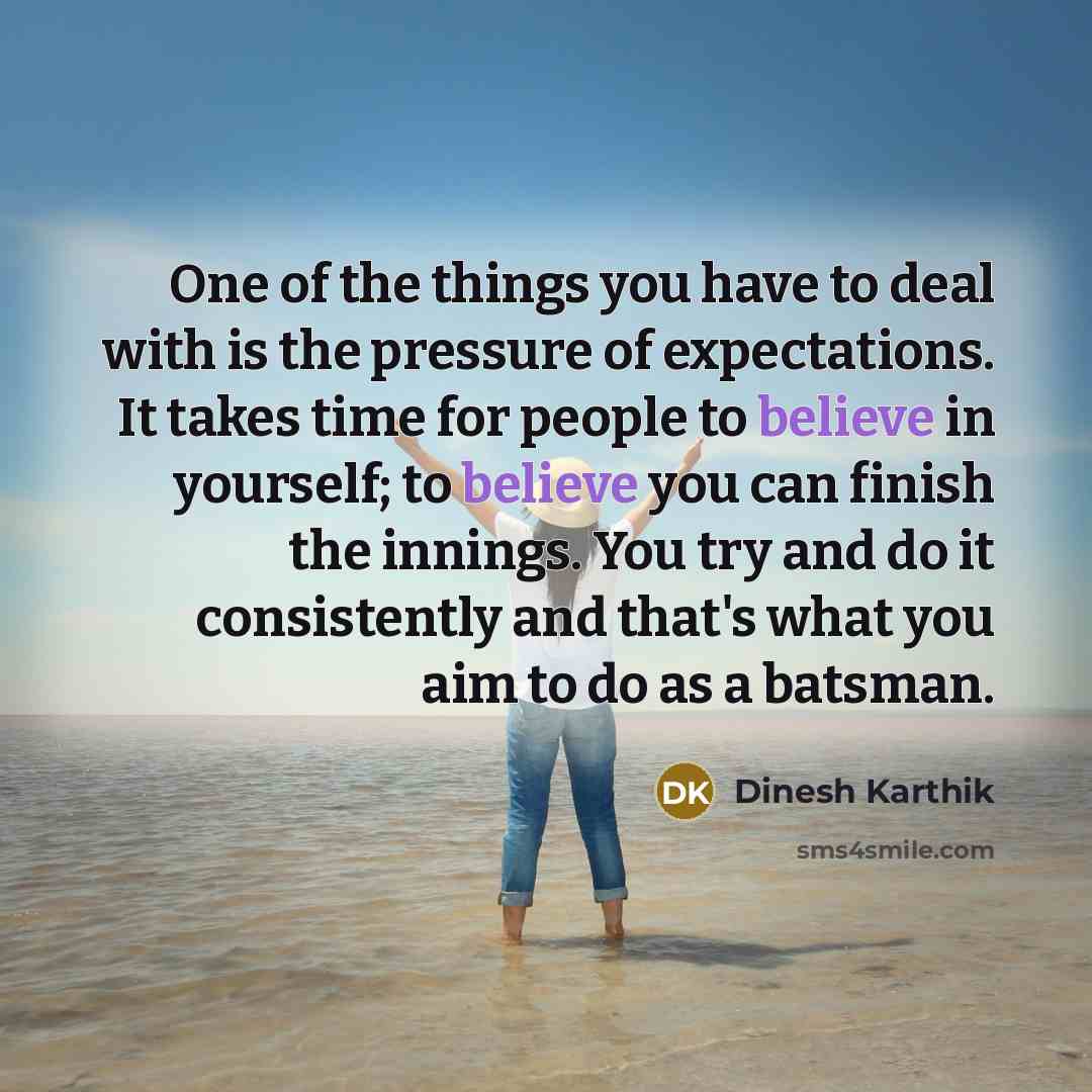 “One of the things you have to deal with is…” quote by Dinesh Karthik