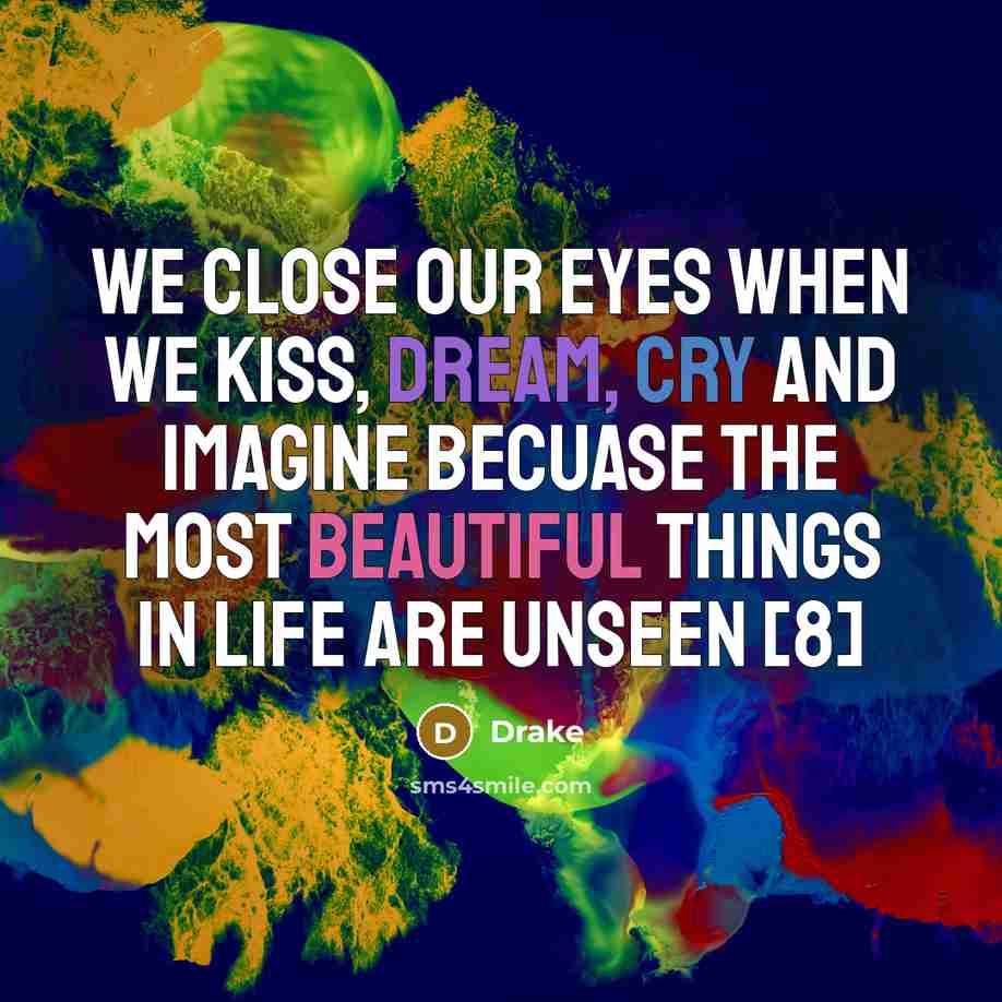 “We close our eyes when we kiss, dream, cry and…” quote by Drake