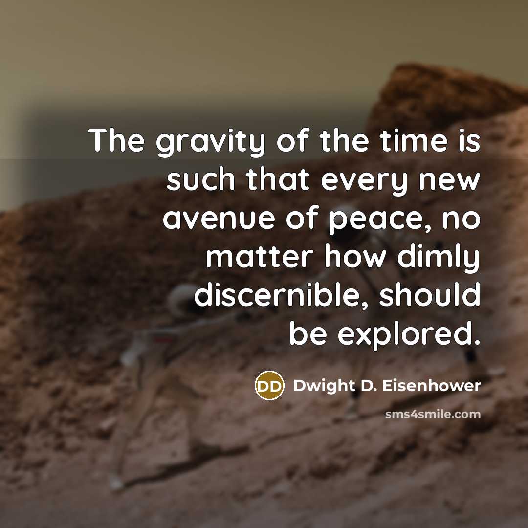 “The gravity of the time is such that every new…” quote by Dwight D. Eisenhower